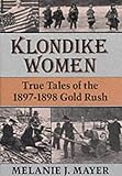 Klondike Women: True Tales of the 1897–1898 Gold Rush