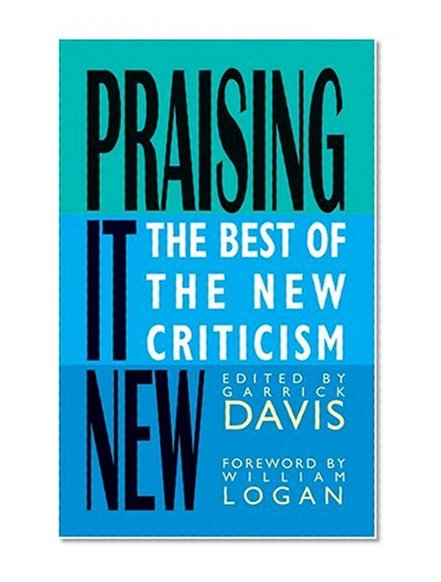 Praising It New: The Best of the New Criticism