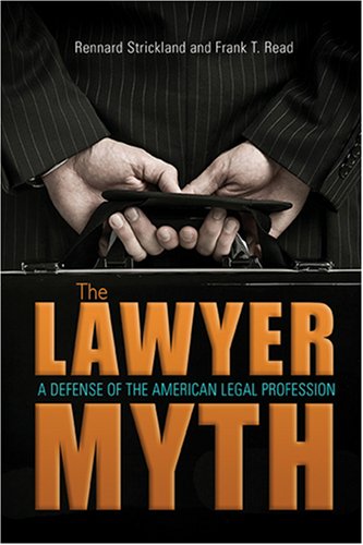 The Lawyer Myth: A Defense of the American Legal Profession