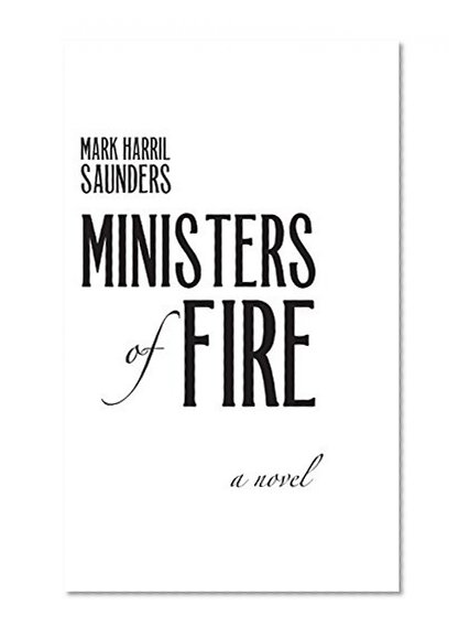 Ministers of Fire: A Novel