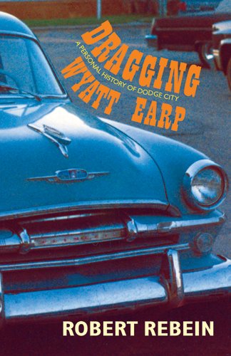 Dragging Wyatt Earp: A Personal History of Dodge City