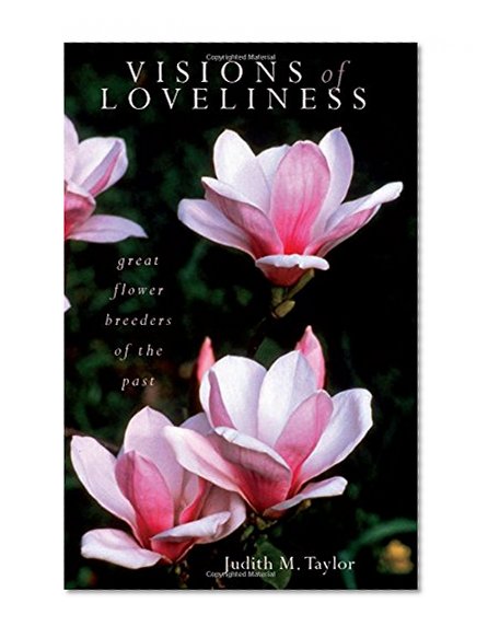 Visions of Loveliness: Great Flower Breeders of the Past