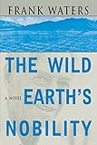 The Wild Earthâ€™s Nobility: A Novel (Volume 1) (Pikes Peak Trilogy)