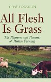 All Flesh Is Grass: Pleasures & Promises Of Pasture Farming