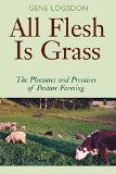 All Flesh Is Grass: Pleasures & Promises Of Pasture Farming