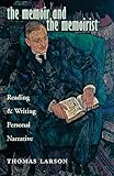 The Memoir and the Memoirist: Reading and Writing Personal Narrative