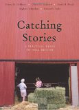 Catching Stories: A Practical Guide to Oral History