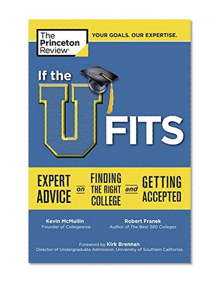 If the U Fits: Expert Advice on Finding the Right College and Getting Accepted (College Admissions Guides)