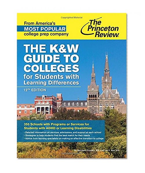 The K&W Guide to Colleges for Students with Learning Differences, 12th Edition: 350 Schools with Programs or Services for Students with ADHD or Learning Disabilities (College Admissions Guides)