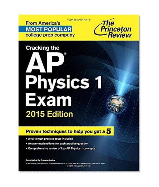 Cracking the AP Physics 1 Exam, 2015 Edition (College Test Preparation)
