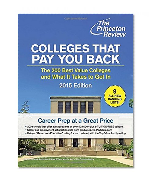 Colleges That Pay You Back: The 200 Best Value Colleges and What It Takes to Get In (College Admissions Guides)