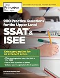900 Practice Questions for the Upper Level SSAT & ISEE: Extra Preparation for an Excellent Score (Private Test Preparation)