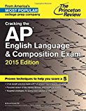 Cracking the AP English Language & Composition Exam, 2015 Edition (College Test Preparation)