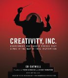 Creativity, Inc.: Overcoming the Unseen Forces That Stand in the Way of True Inspiration