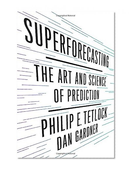 Superforecasting: The Art and Science of Prediction