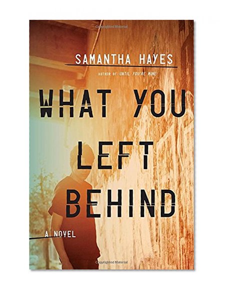 What You Left Behind: A Novel