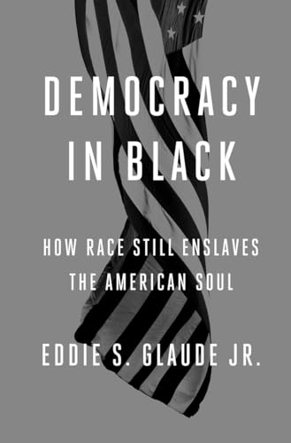 Democracy in Black: How Race Still Enslaves the American Soul