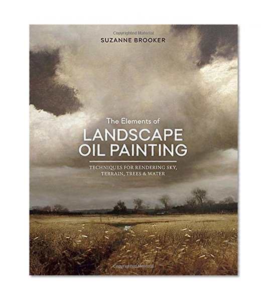 Book Cover The Elements of Landscape Oil Painting: Techniques for Rendering Sky, Terrain, Trees, and Water