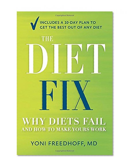 The Diet Fix: Why Diets Fail and How to Make Yours Work