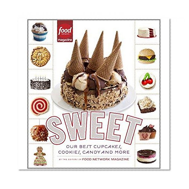 Sweet: Our Best Cupcakes, Cookies, Candy, and More
