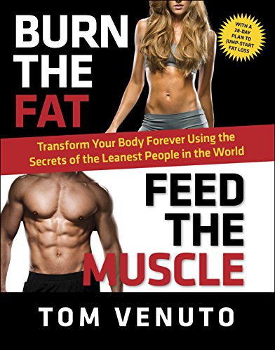 Book Cover Burn the Fat, Feed the Muscle: Transform Your Body Forever Using the Secrets of the Leanest People in the World