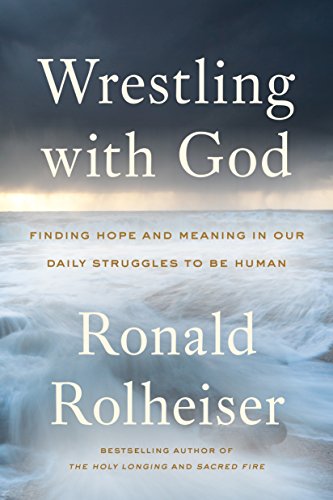 Book Cover Wrestling with God: Finding Hope and Meaning in Our Daily Struggles to Be Human