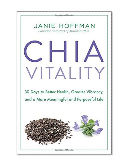 Chia Vitality: 30 Days to Better Health, Greater Vibrancy, and a More Meaningful and Purposeful Life