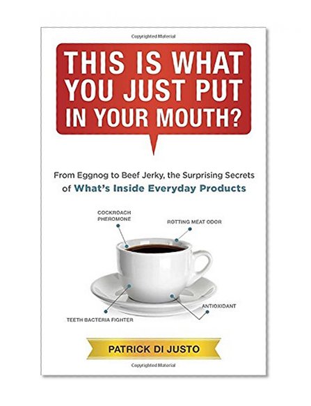 This Is What You Just Put in Your Mouth?: From Eggnog to Beef Jerky, the Surprising Secrets