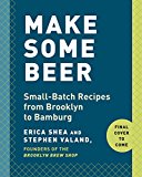 Make Some Beer: Small-Batch Recipes from Brooklyn to Bamberg