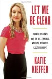 Let Me Be Clear: Barack Obama's War on Millennials, and One Woman's Case for Hope