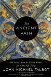 The Ancient Path: Old Lessons from the Church Fathers for a New Life Today