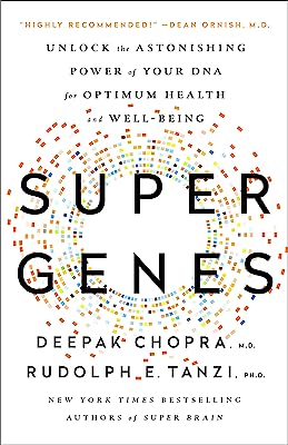 Super Genes: Unlock the Astonishing Power of Your DNA for Optimum Health and Well-Being