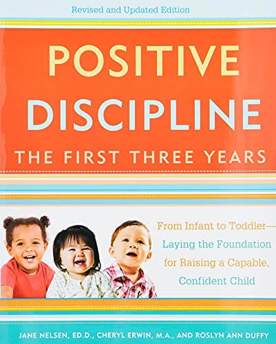 Book Cover Positive Discipline: The First Three Years, Revised and Updated Edition: From Infant to Toddler--Laying the Foundation for Raising a Capable, Confident