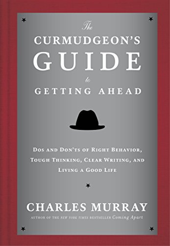Book Cover The Curmudgeon's Guide to Getting Ahead: Dos and Don'ts of Right Behavior, Tough Thinking, Clear Writing, and Living a Good Life