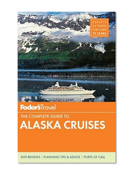 Fodor's The Complete Guide to Alaska Cruises (Full-color Travel Guide)