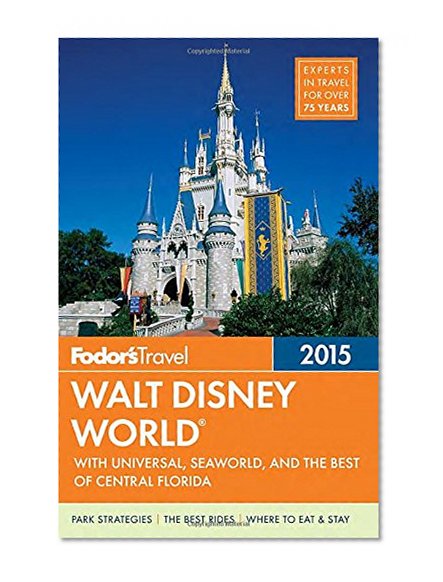 Fodor's Walt Disney World 2015: with Universal, SeaWorld & the Best of Central Florida (Full-color Travel Guide)