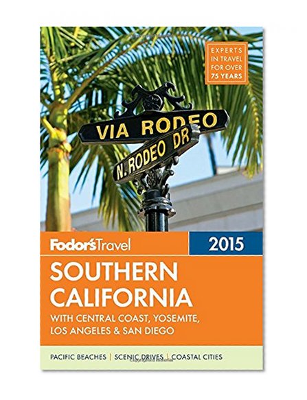 Fodor's Southern California 2015: with Central Coast, Yosemite, Los Angeles & San Diego (Full-color Travel Guide)