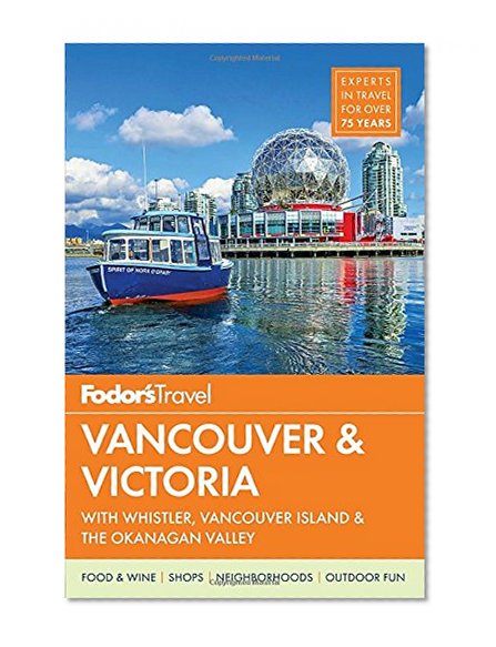 Fodor's Vancouver & Victoria: with Whistler, Vancouver Island & the Okanagan Valley (Full-color Travel Guide)