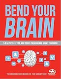 Bend Your Brain: 151 Puzzles, Tips, and Tricks to Blow (and Grow) Your Mind
