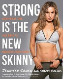 Strong Is the New Skinny: How to Eat, Live, and Move to Maximize Your Power