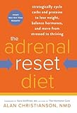 The Adrenal Reset Diet: Strategically Cycle Carbs and Proteins to Lose Weight, Balance Hormones, and Move from Stressed to Thriving