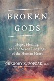 Broken Gods: Hope, Healing, and the 7 Longings of the Human Heart