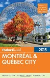 Fodor's Montreal & Quebec City 2015 (Full-color Travel Guide)
