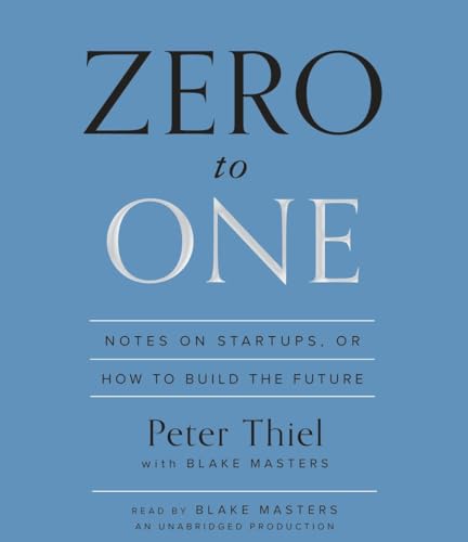 Zero to One: Notes on Startups, or How to Build the Future