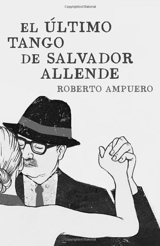 El Ãºltimo tango de Salvador Allende (Vintage Espanol) (Spanish Edition)