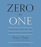 Zero to One: Notes on Startups, or How to Build the Future