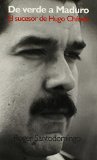 De verde a Maduro: El sucesor de Hugo Chavez (Spanish Edition)