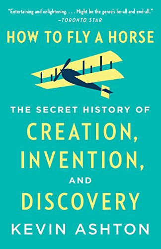 Book Cover How to Fly a Horse: The Secret History of Creation, Invention, and Discovery