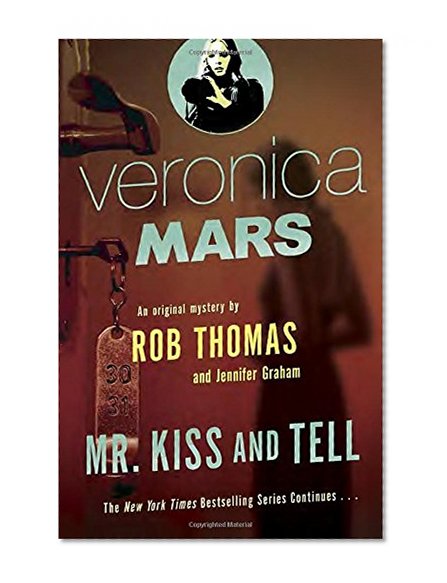 Veronica Mars (2): An Original Mystery by Rob Thomas: Mr. Kiss and Tell