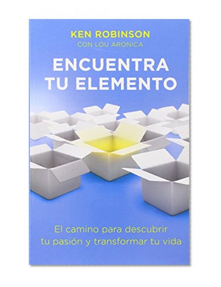 Encuentra tu elemento (Finding Your Element): El camino para discubrir to pasión y transformar tu vida (Spanish Edition)